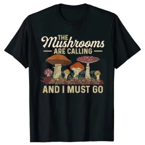 Mushrooms Are Calling and I Must Go T-Shirt 1