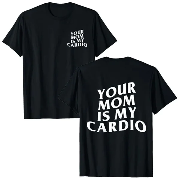 Your Mom Is My Cardio Gym T-Shirt 1