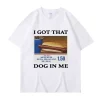 I Got That Dog in Me Funny Meme T-shirt 5