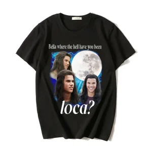 Bella Where the Hell Have You Been Loca T-Shirt 1