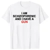 I Am Schizophrenic and I Have A Gun T Shirt Funny Graphic Streetwears Cotton Unisex Summer Short Sleeve T-shirts EU Size 2