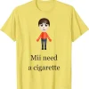 Mii Need A Cigarette Tee 4