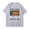 I Got That Dog in Me Funny Meme T-shirt 6