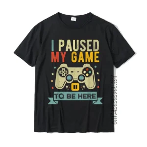 I Paused My Game to Be Here T-shirt 1