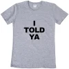 I Told Ya T Shirt Funny Quotes Y2k Gift T-shirt For Men Women Cotton O-neck Unisex Tee Tops EU Size 5