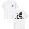 Your Mom Is My Cardio' Gym T-shirt 2